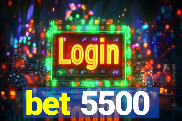 bet 5500